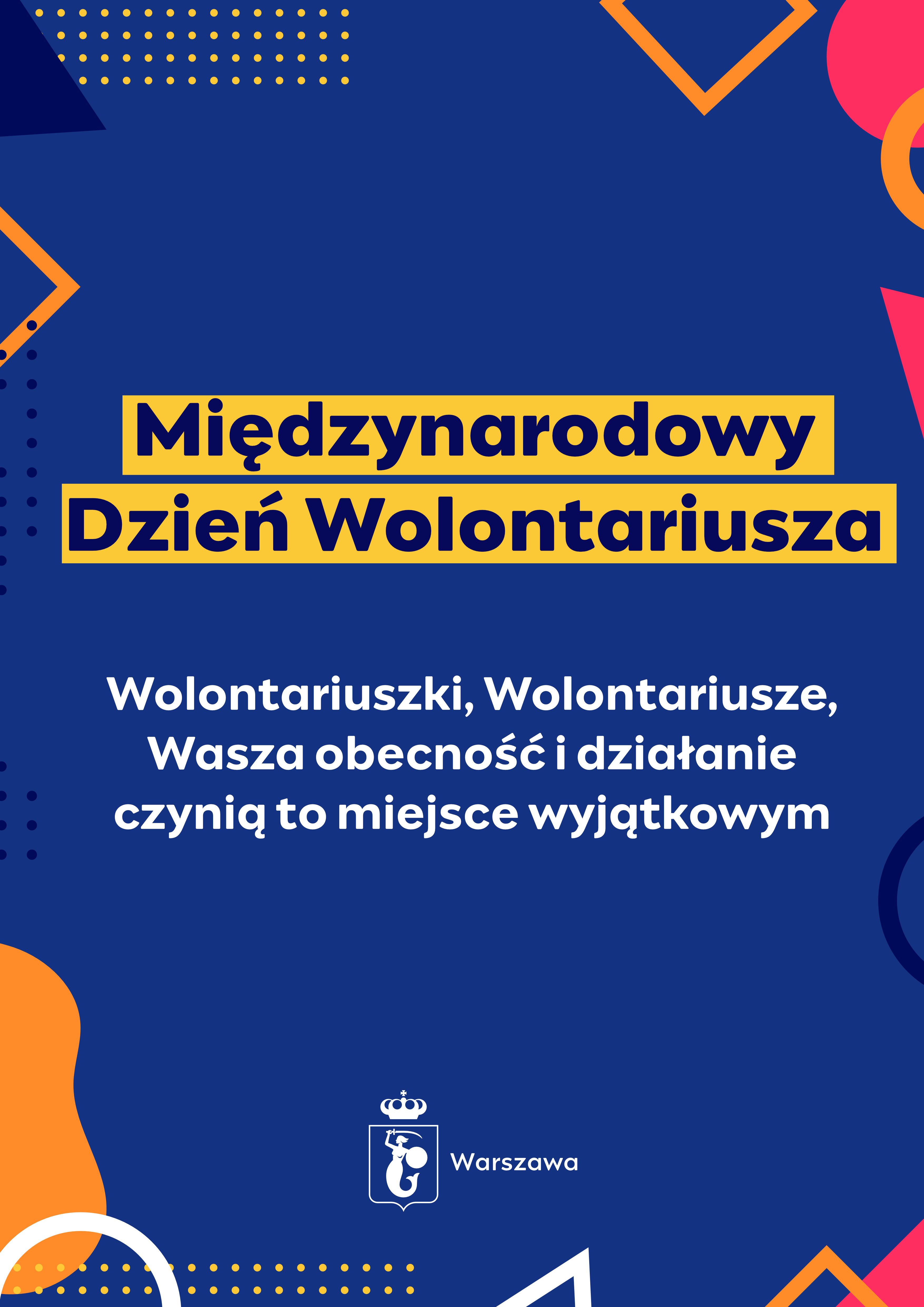 Plakat z tekstem: "Międzynarodowy Dzień Wolontariusza. Wolontariuszki, Wolontariusze, Wasza obecność i działanie czynią to miejsce wyjątkowym." Wokół tekstu kolorowe elementy graficzne.